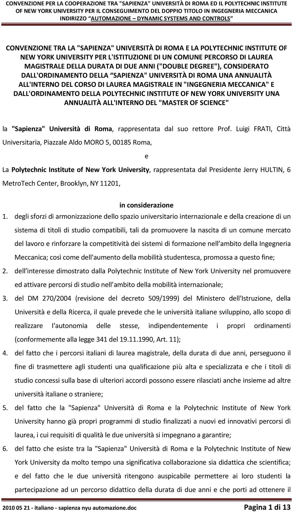 MAGISTRALE DELLA DURATA DI DUE ANNI ("DOUBLE DEGREE"), CONSIDERATO DALL'ORDINAMENTO DELLA SAPIENZA" UNIVERSITÀ DI ROMA UNA ANNUALITÀ ALL'INTERNO DEL CORSO DI LAUREA MAGISTRALE IN "INGEGNERIA