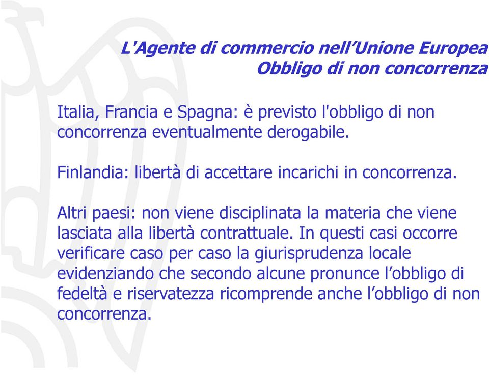 Altri paesi: non viene disciplinata la materia che viene lasciata alla libertà contrattuale.