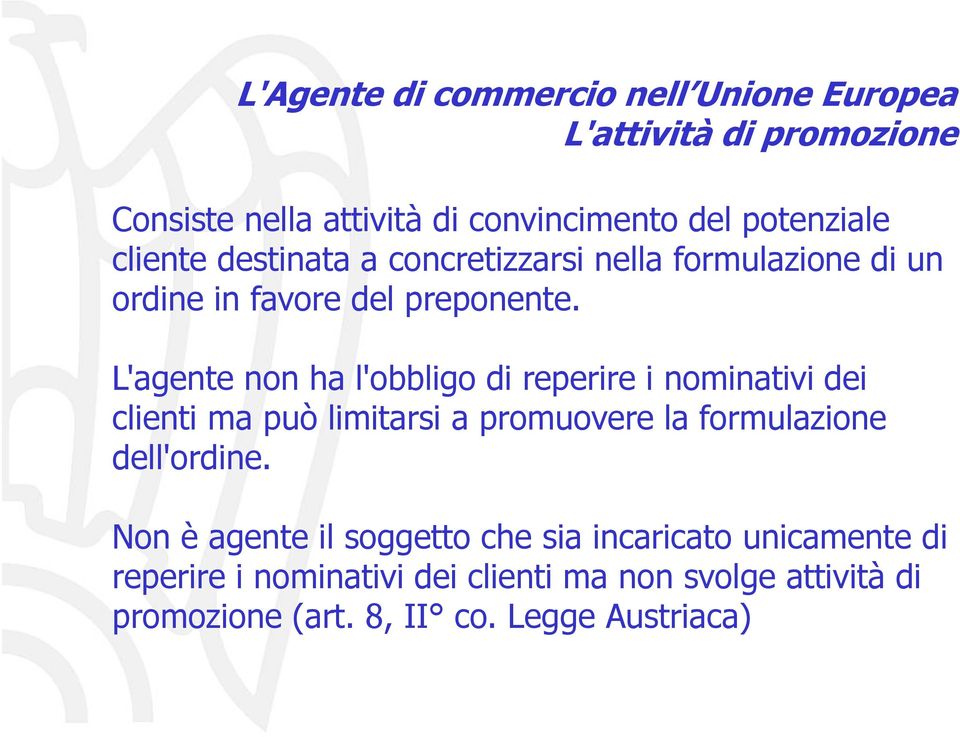 L'agente non ha l'obbligo di reperire i nominativi dei clienti ma può limitarsi a promuovere la formulazione dell'ordine.