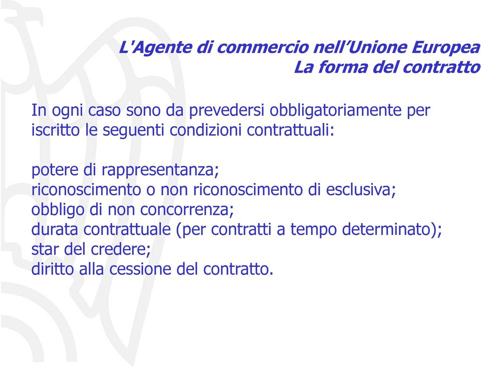 rappresentanza; riconoscimento o non riconoscimento di esclusiva; obbligo di non concorrenza;