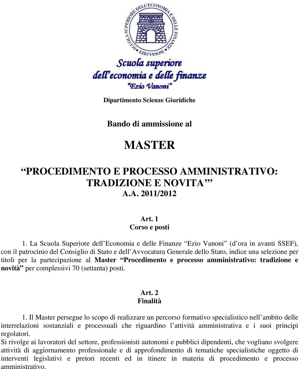per la partecipazione al Master Procedimento e processo amministrativo: tradizione e novità per complessivi 70 (settanta) posti. Art. 2 Finalità 1.