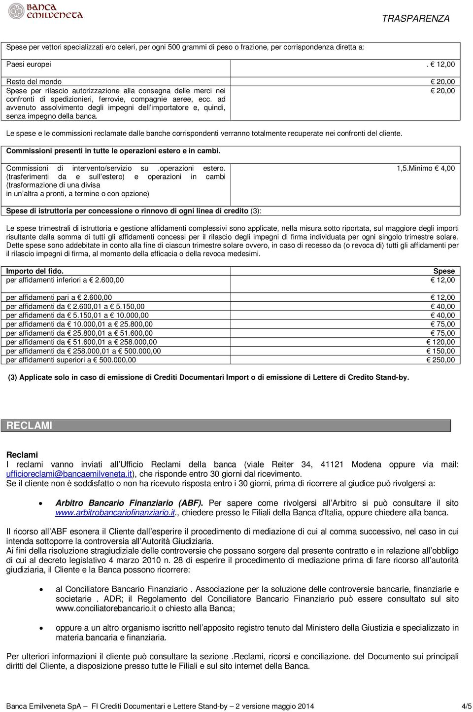 ad avvenuto assolvimento degli impegni dell importatore e, quindi, senza impegno della banca.