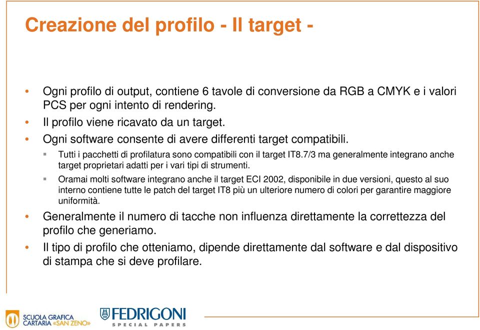 7/3 ma generalmente integrano anche target proprietari adatti per i vari tipi di strumenti.