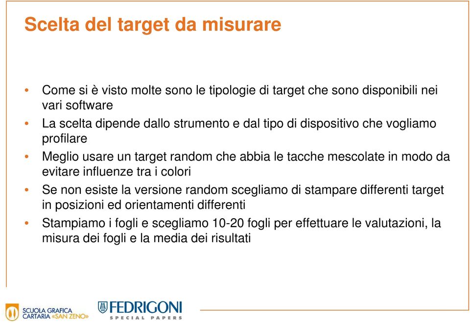 Se non esiste la versione random scegliamo di stampare differenti target in posizioni ed orientamenti differenti Stampiamo i fogli e scegliamo 10-20