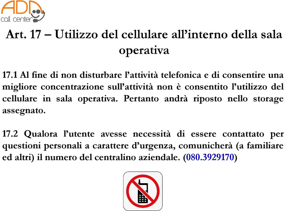 consentito l utilizzo del cellulare in sala operativa. Pertanto andrà riposto nello storage assegnato. 17.