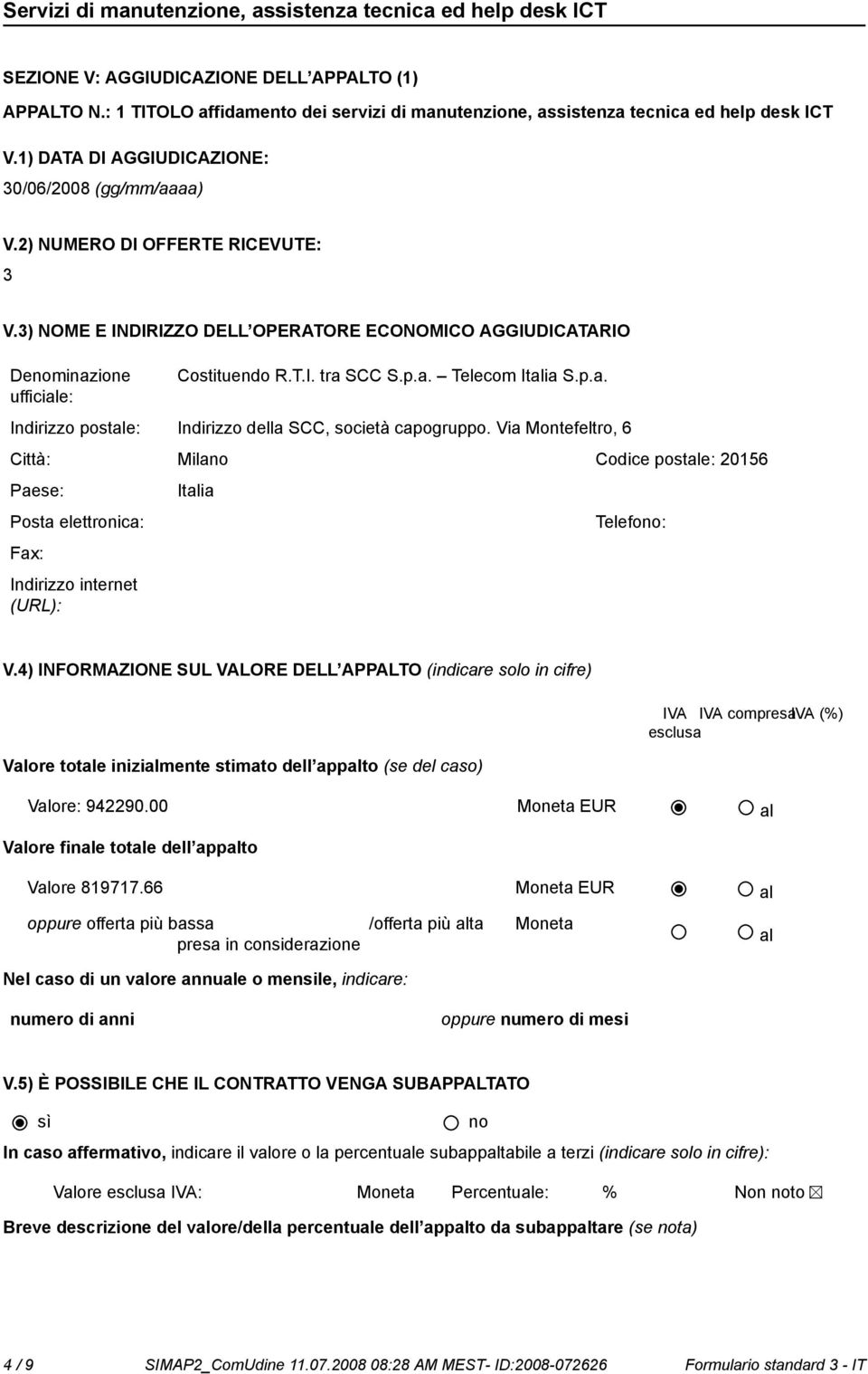 Via Montefeltro, 6 Città: Mila Codice postale: 20156 Italia Posta elettronica: Telefo: Fax: Indirizzo internet (URL): V.