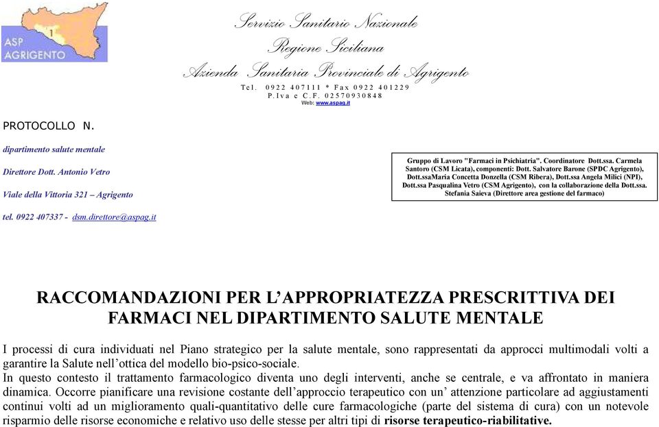 Carmela Santoro (CSM Licata), componenti: Dott. Salvatore Barone (SPDC Agrigento), Dott.ssaMaria Concetta Donzella (CSM Ribera), Dott.ssa Angela Milici (NPI), Dott.