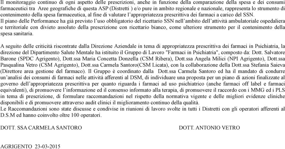 Il piano delle Performance ha già previsto l uso obbligatorio del ricettario SSN nell ambito dell attività ambulatoriale ospedaliera e territoriale con divieto assoluto della prescrizione con