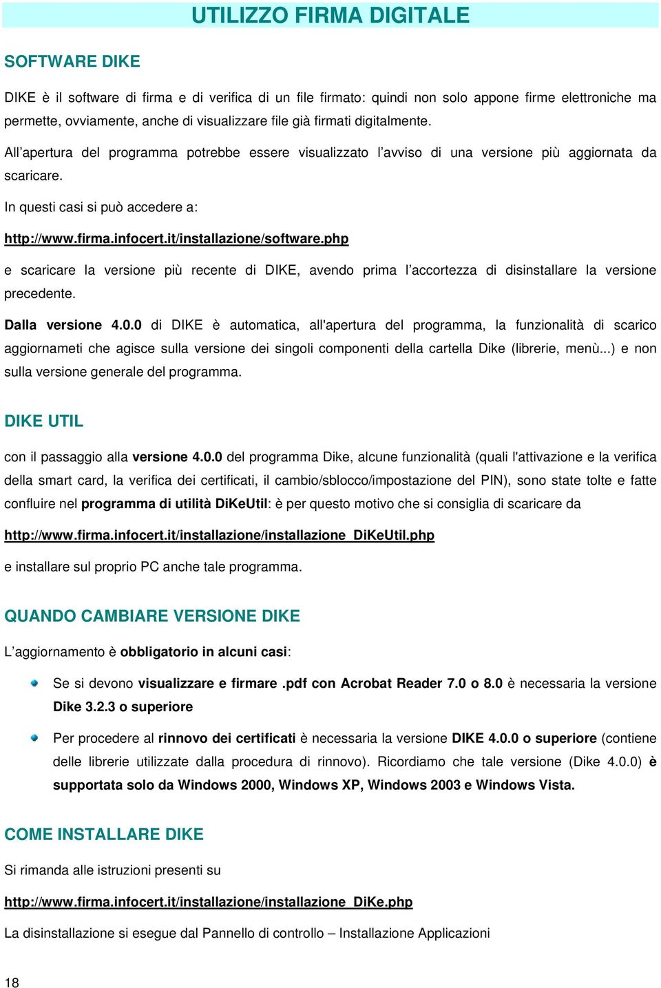 it/installazione/software.php e scaricare la versione più recente di DIKE, avendo prima l accortezza di disinstallare la versione precedente. Dalla versione 4.0.