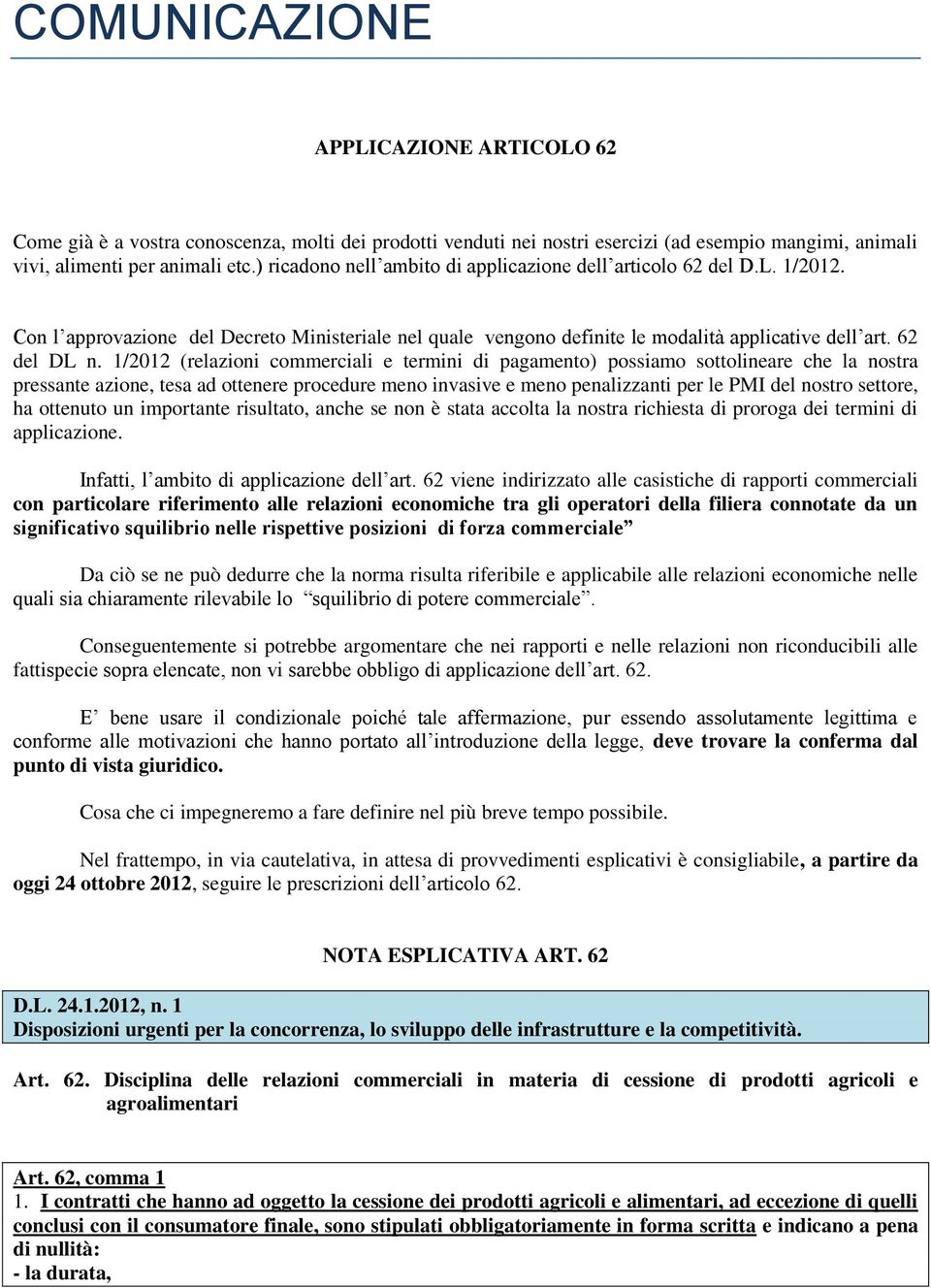 1/2012 (relazioni commerciali e termini di pagamento) possiamo sottolineare che la nostra pressante azione, tesa ad ottenere procedure meno invasive e meno penalizzanti per le PMI del nostro settore,