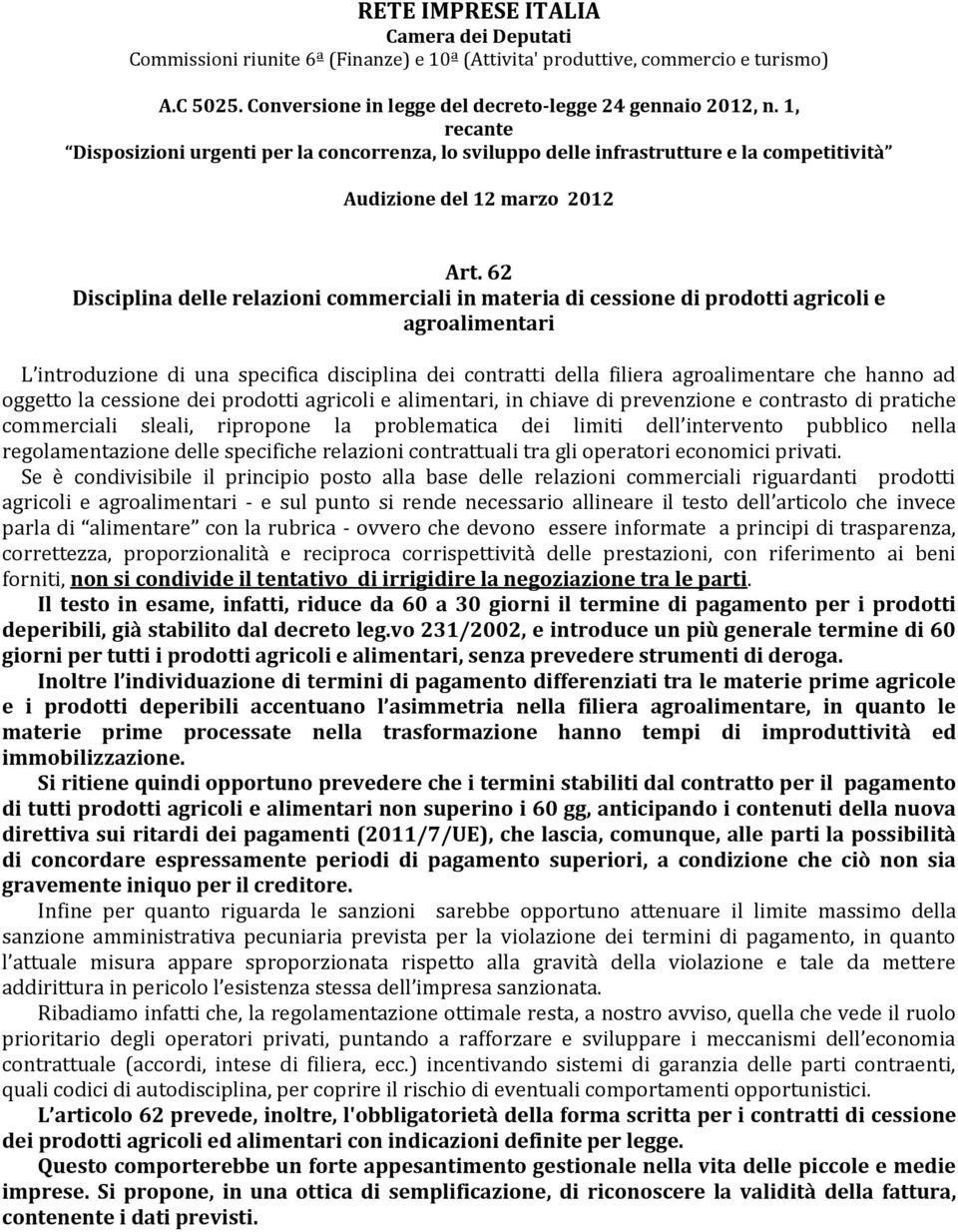 62 Disciplina delle relazioni commerciali in materia di cessione di prodotti agricoli e agroalimentari L introduzione di una specifica disciplina dei contratti della filiera agroalimentare che hanno