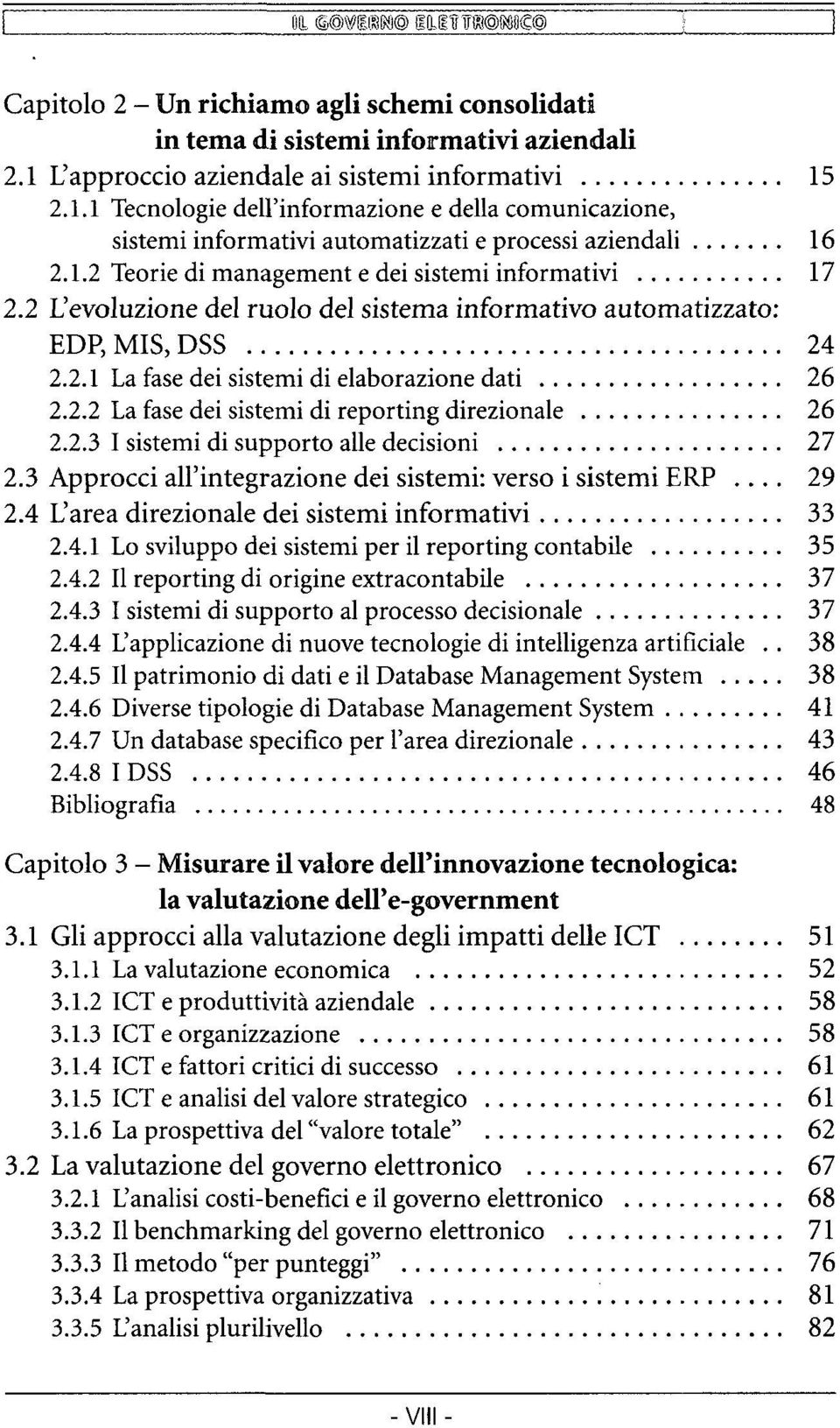 2 L'evoluzione del ruolo del sistema informativo automatizzato: EDP, MIS, DSS 24 2.2.1 La fase dei sistemi di elaborazione dati 26 2.2.2 La fase dei sistemi di reporting direzionale 26 2.2.3 I sistemi di supporto alle decisioni 27 2.