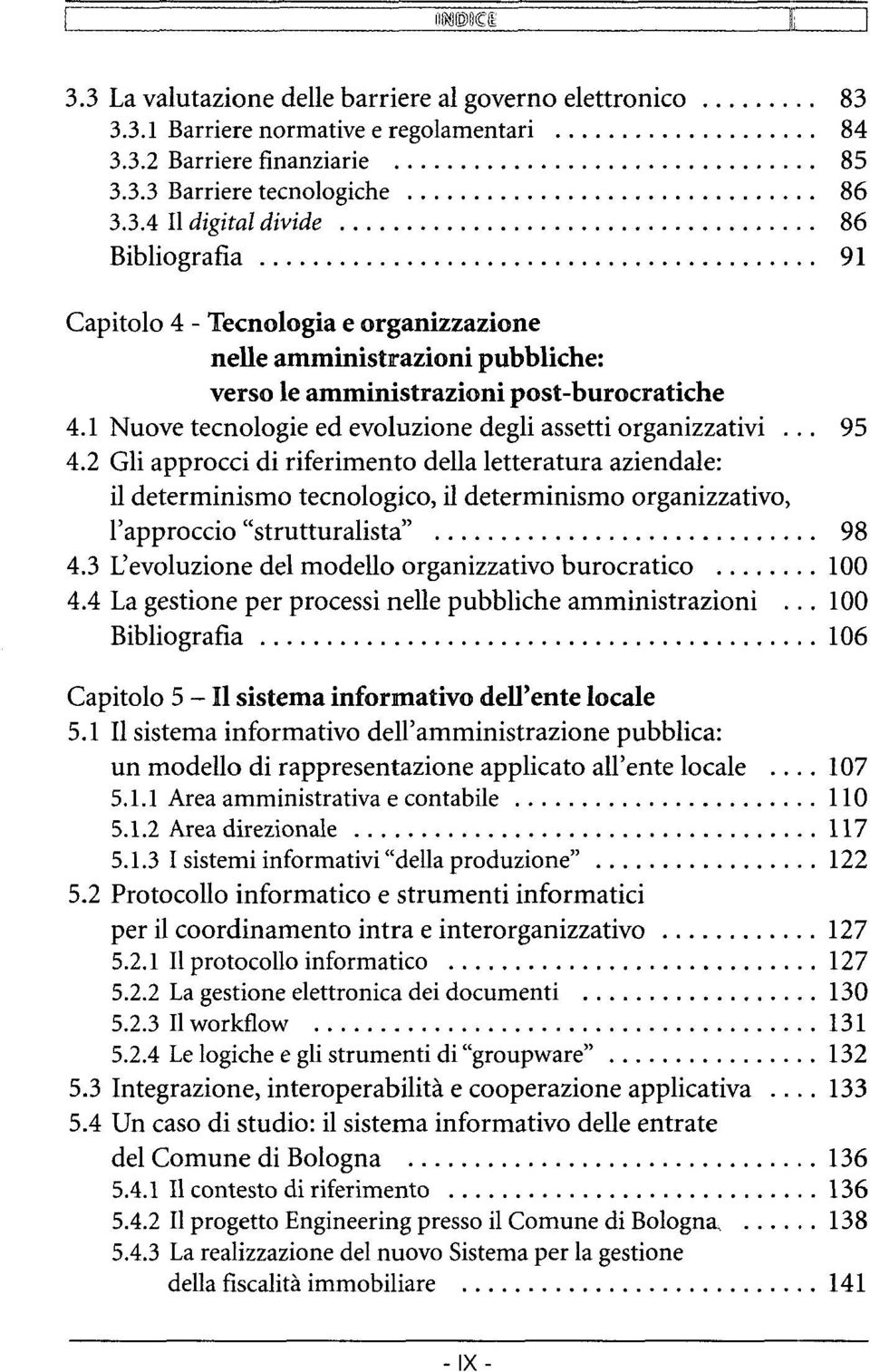 2 Gli approcci di riferimento della letteratura aziendale: il determinismo tecnologico, il determinismo organizzativo, l'approccio "strutturalista" 98 4.