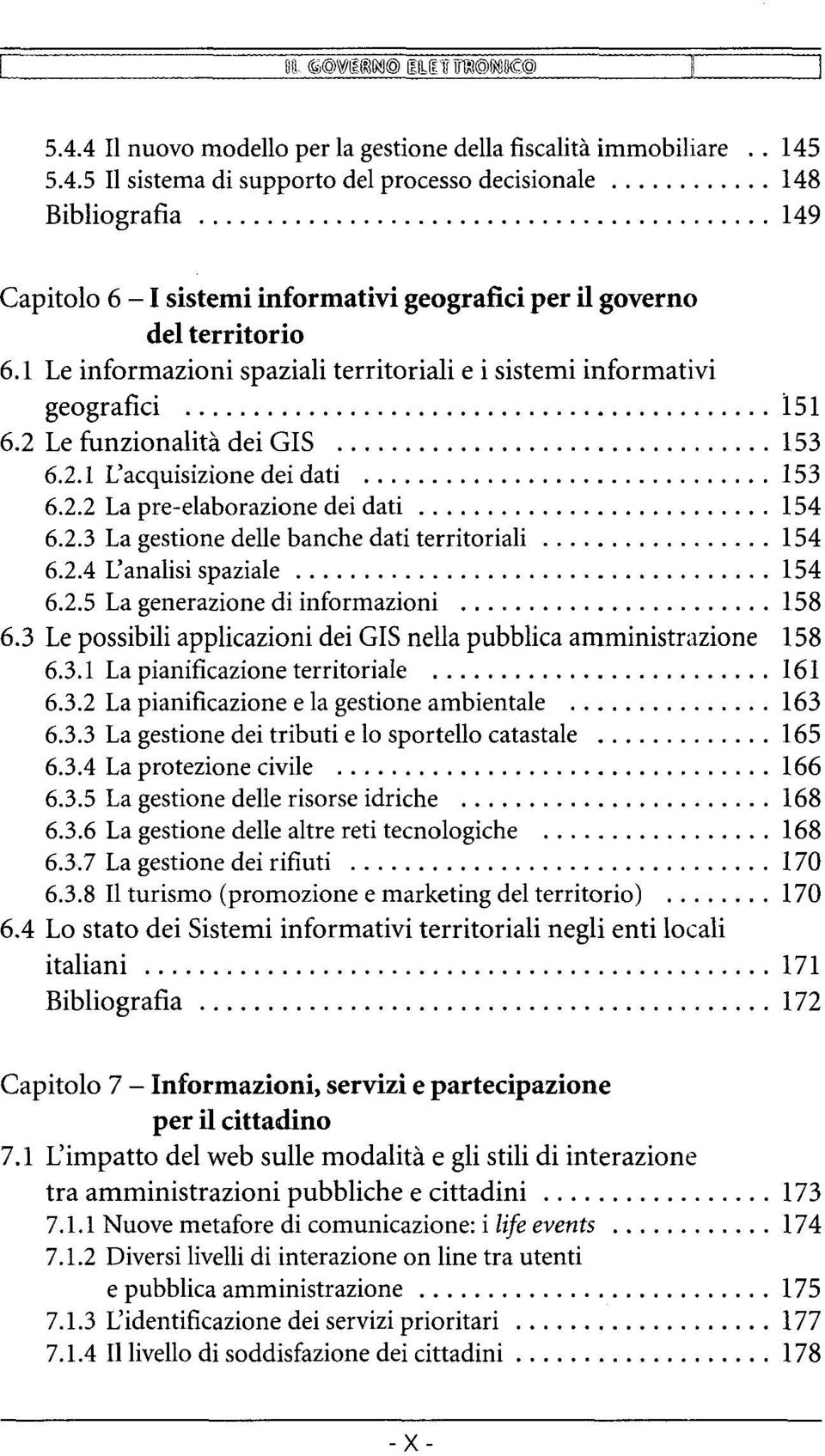 2.4 L'analisi spaziale 154 6.2.5 La generazione di informazioni 158 6.3 Le possibili applicazioni dei GIS nella pubblica amministrazione 158 6.3.1 La pianificazione territoriale 161 6.3.2 La pianificazione e la gestione ambientale 163 6.