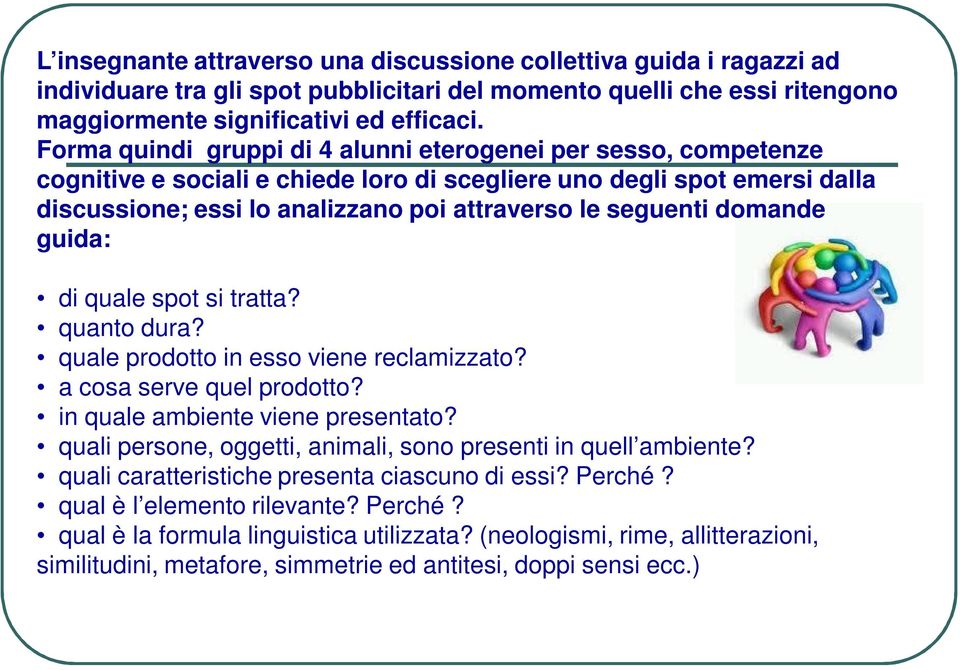 domande guida: di quale spot si tratta? quanto dura? quale prodotto in esso viene reclamizzato? a cosa serve quel prodotto? in quale ambiente viene presentato?