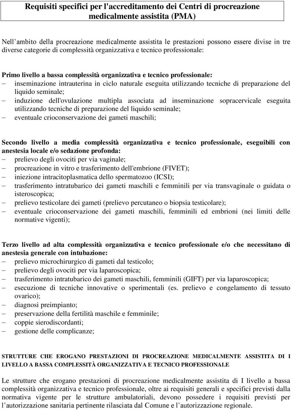 utilizzando tecniche di preparazione del liquido seminale; induzione dell'ovulazione multipla associata ad inseminazione sopracervicale eseguita utilizzando tecniche di preparazione del liquido