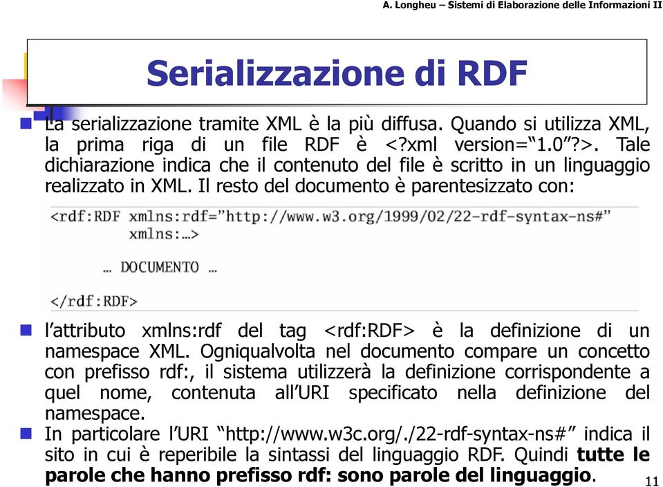 Il resto del documento è parentesizzato con: l attributo xmlns:rdf del tag <rdf:rdf> è la definizione di un namespace XML.