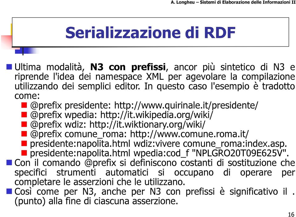 org/wiki/ @prefix comune_roma: http://www.comune.roma.it/ presidente:napolita.html wdiz:vivere comune_roma:index.asp. presidente:napolita.html wpedia:cod_f "NPLGRO20T09E625V".