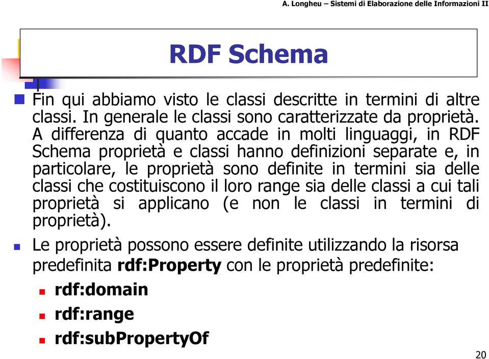 definite in termini sia delle classi che costituiscono il loro range sia delle classi a cui tali proprietà si applicano (e non le classi in termini di