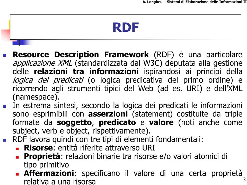 informazioni ispirandosi ai principi della logica dei predicati (o logica predicativa del primo ordine) e ricorrendo agli strumenti tipici del Web (ad es. URI) e dell'xml (namespace).