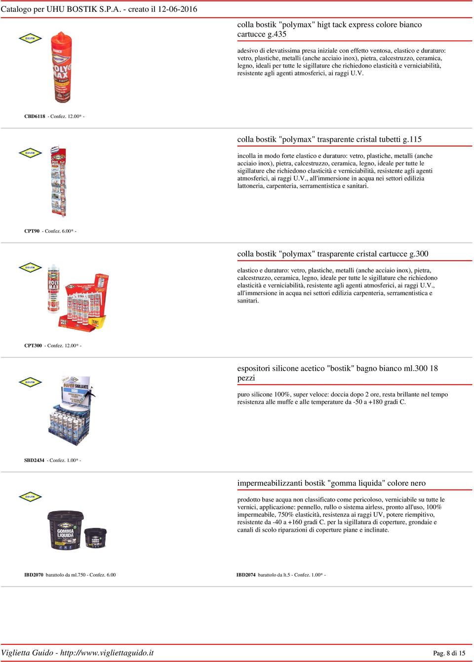 sigillature che richiedono elasticità e verniciabilità, resistente agli agenti atmosferici, ai raggi U.V. CBD6118 - Confez. 12.00* - colla bostik "polymax" trasparente cristal tubetti g.