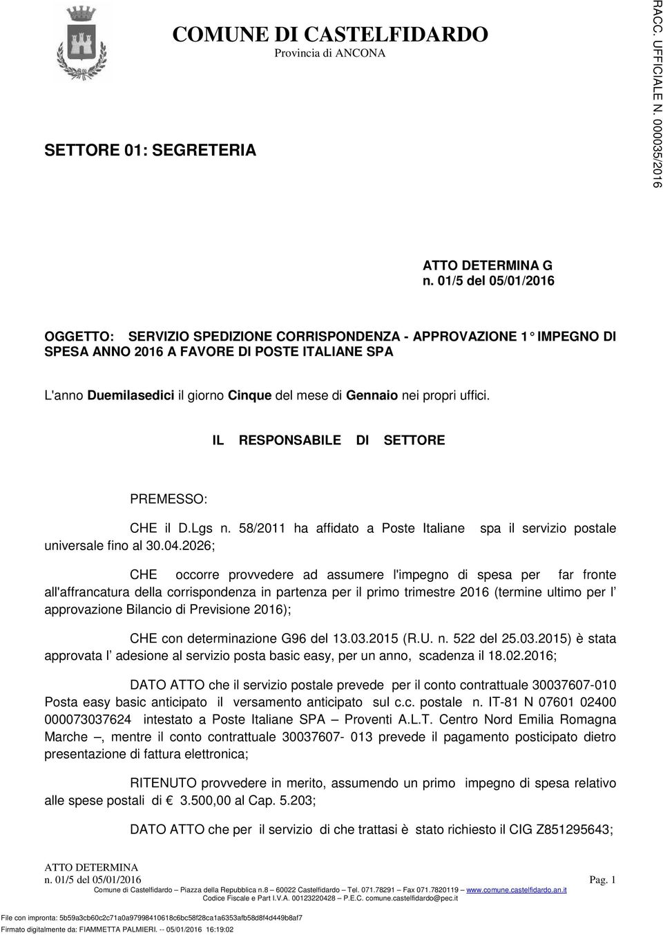 nei propri uffici. IL RESPONSABILE DI SETTORE PREMESSO: CHE il D.Lgs n. 58/2011 ha affidato a Poste Italiane universale fino al 30.04.