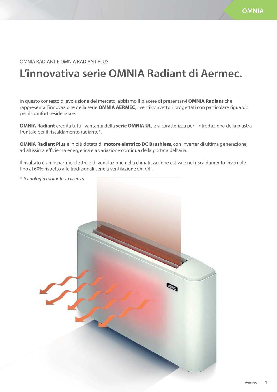 riguardo per il comfort residenziale. OMNIA Radiant eredita tutti i vantaggi della serie OMNIA UL, e si caratterizza per l introduzione della piastra frontale per il riscaldamento radiante*.