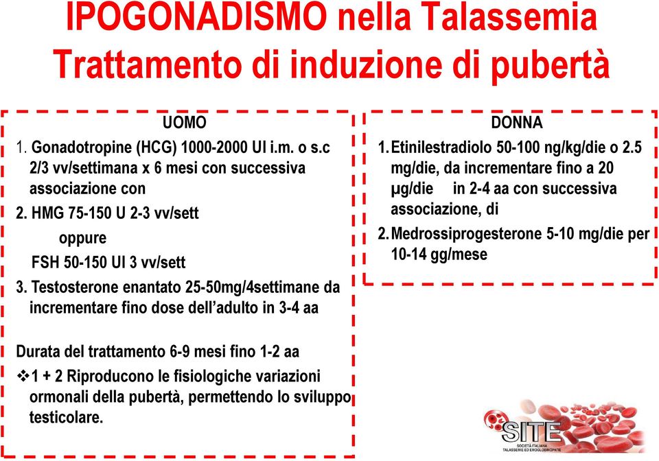 Testosterone enantato 25-50mg/4settimane da incrementare fino dose dell adulto in 3-4 aa DONNA 1.Etinilestradiolo 50-100 ng/kg/die o 2.