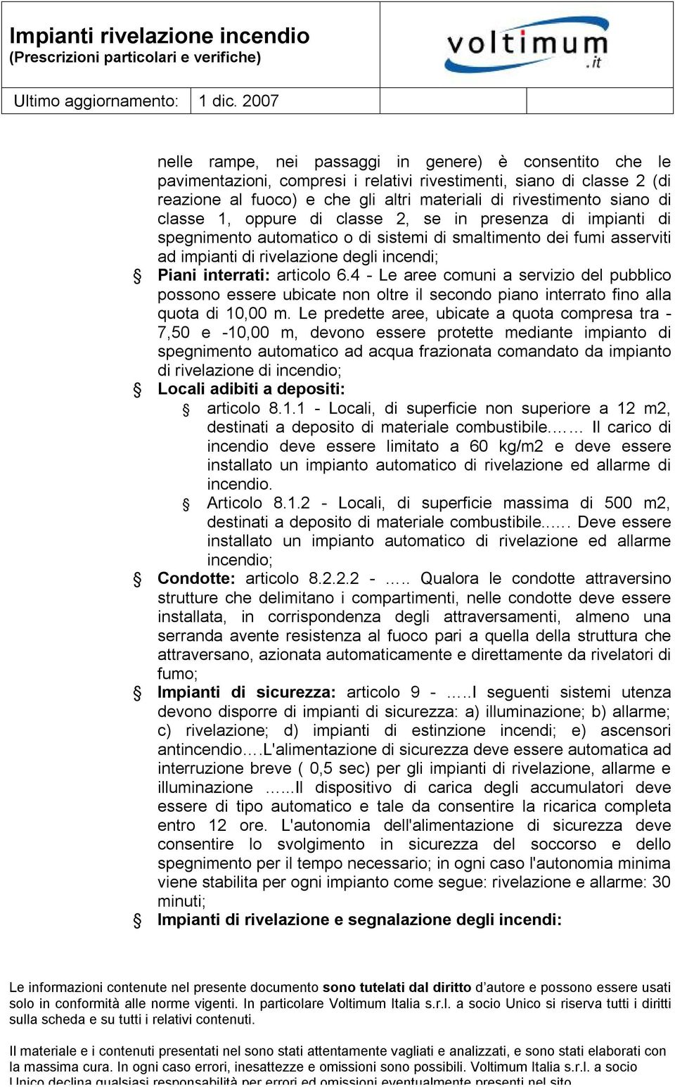 4 - Le aree comuni a servizio del pubblico possono essere ubicate non oltre il secondo piano interrato fino alla quota di 10,00 m.