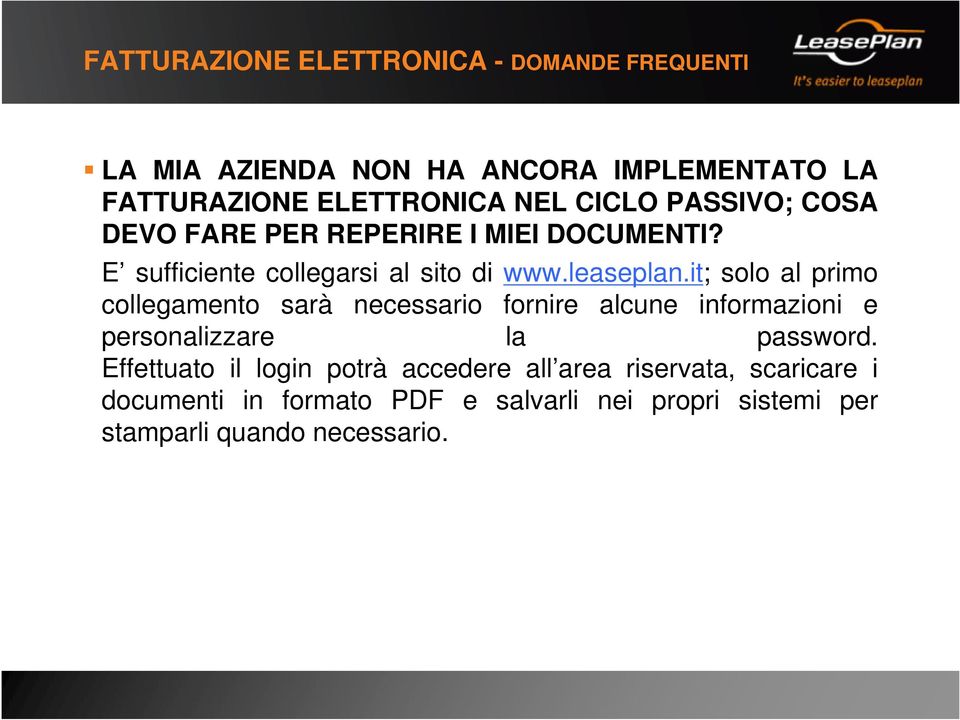 it; solo al primo collegamento sarà necessario fornire alcune informazioni e personalizzare la password.