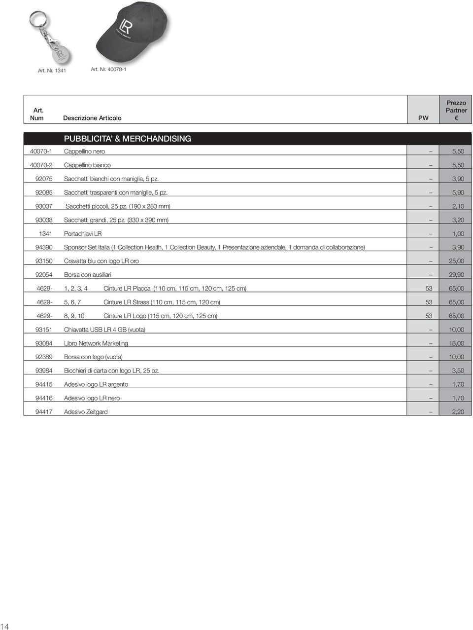 (330 x 390 mm) 3,20 1341 Portachiavi LR 1,00 94390 Sponsor Set Italia (1 Collection Health, 1 Collection Beauty, 1 Presentazione aziendale, 1 domanda di collaborazione) 3,90 93150 Cravatta blu con