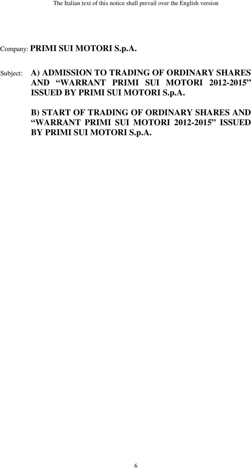 Subject: A) ADMISSION TO TRADING OF ORDINARY SHARES AND WARRANT PRIMI SUI MOTORI