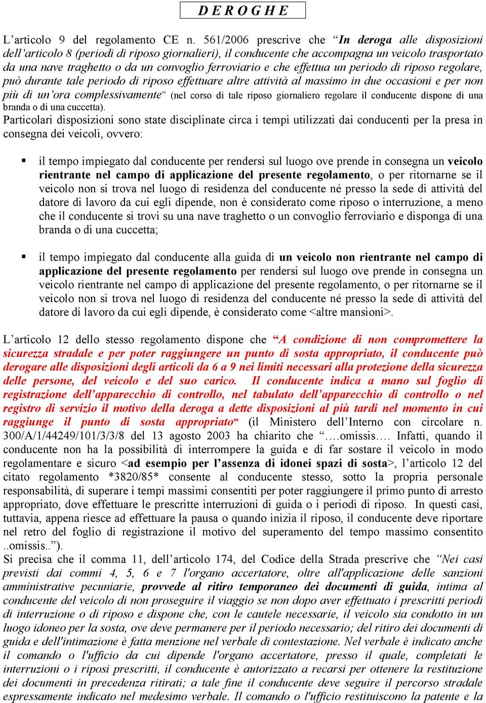 ferroviario e che effettua un periodo di riposo regolare, può durante tale periodo di riposo effettuare altre attività al massimo in due occasioni e per non più di un ora complessivamente (nel corso