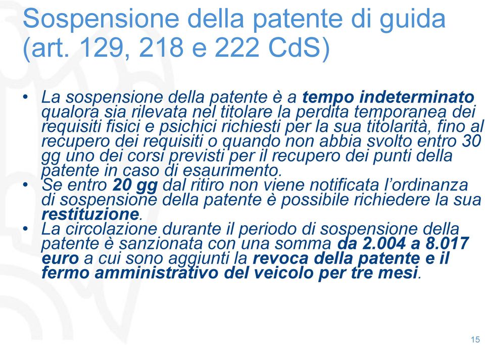 titolarità, fino al recupero dei requisiti o quando non abbia svolto entro 30 gg uno dei corsi previsti per il recupero dei punti della patente in caso di esaurimento.