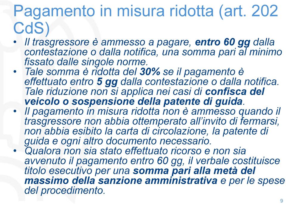 Tale riduzione non si applica nei casi di confisca del veicolo o sospensione della patente di guida.