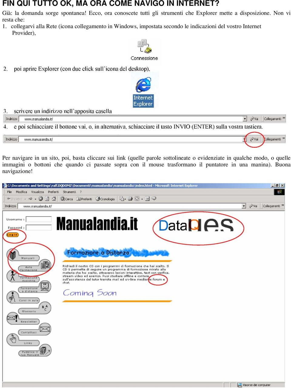 collegarvi alla Rete (icona collegamento in Windows, impostata secondo le indicazioni del vostro Internet Provider), Per navigare in