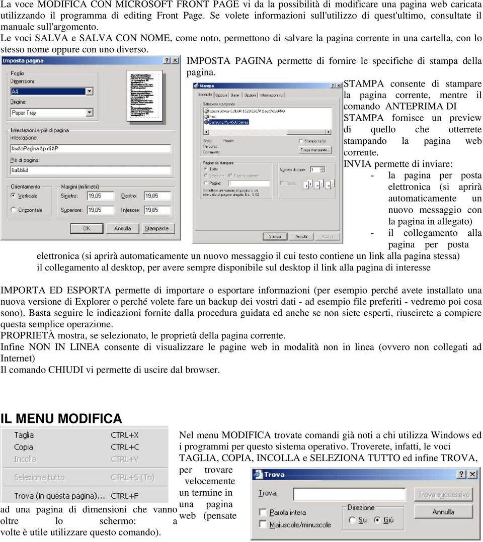 Le voci SALVA e SALVA CON NOME, come noto, permettono di salvare la pagina corrente in una cartella, con lo stesso nome oppure con uno diverso.