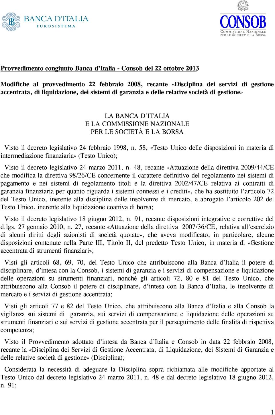 58, «Testo Unico delle disposizioni in materia di intermediazione finanziaria» (Testo Unico); Visto il decreto legislativo 24 marzo 2011, n.