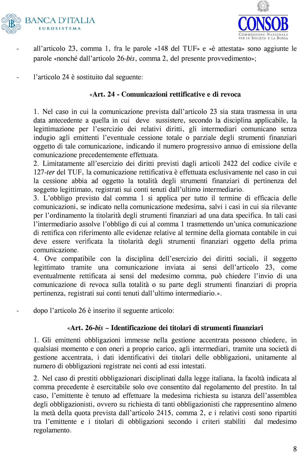 Nel caso in cui la comunicazione prevista dall articolo 23 sia stata trasmessa in una data antecedente a quella in cui deve sussistere, secondo la disciplina applicabile, la legittimazione per l