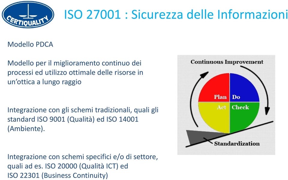 schemi tradizionali, quali gli standard ISO 9001 (Qualità) ed ISO 14001 (Ambiente).