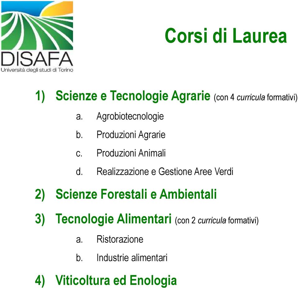 Realizzazione e Gestione Aree Verdi 2) Scienze Forestali e Ambientali 3) Tecnologie
