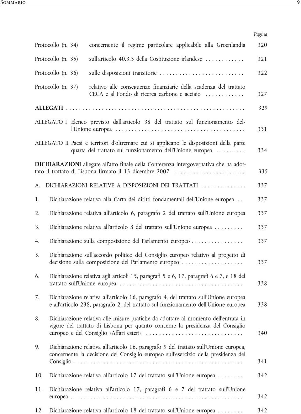 37) relativo alle conseguenze finanziarie della scadenza del trattato CECA e al Fondo di ricerca carbone e acciaio............ 327 ALLEGATI.