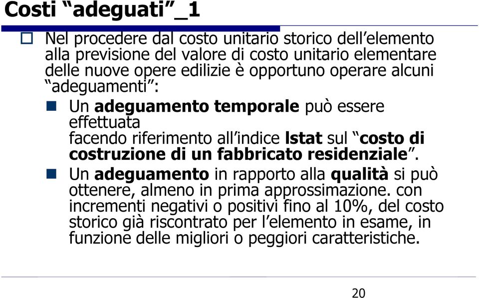 costruzione di un fabbricato residenziale. Un adeguamento in rapporto alla qualità si può ottenere, almeno in prima approssimazione.