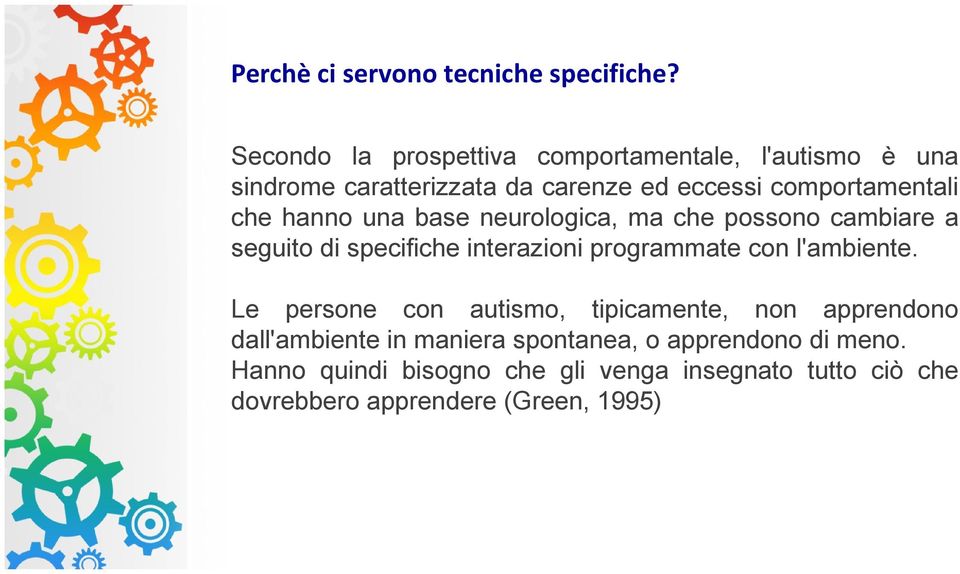 che hanno una base neurologica, ma che possono cambiare a seguito di specifiche interazioni programmate con l'ambiente.