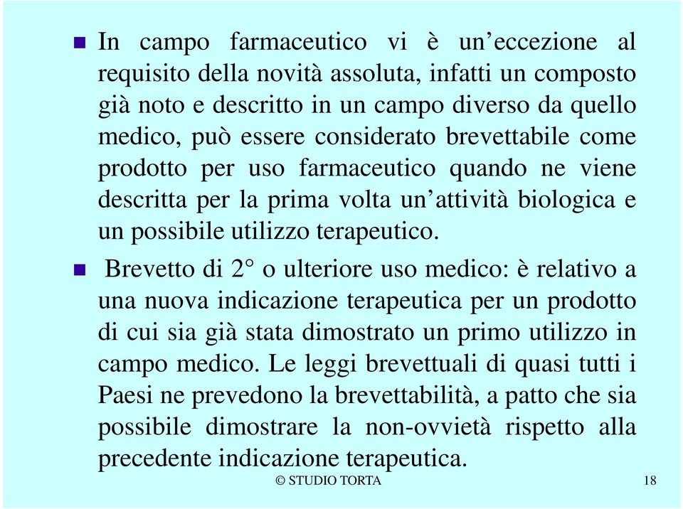 Brevetto di 2 o ulteriore uso medico: è relativo a una nuova indicazione terapeutica per un prodotto di cui sia già stata dimostrato un primo utilizzo in campo medico.