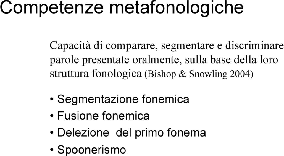 loro struttura fonologica (Bishop & Snowling 2004)