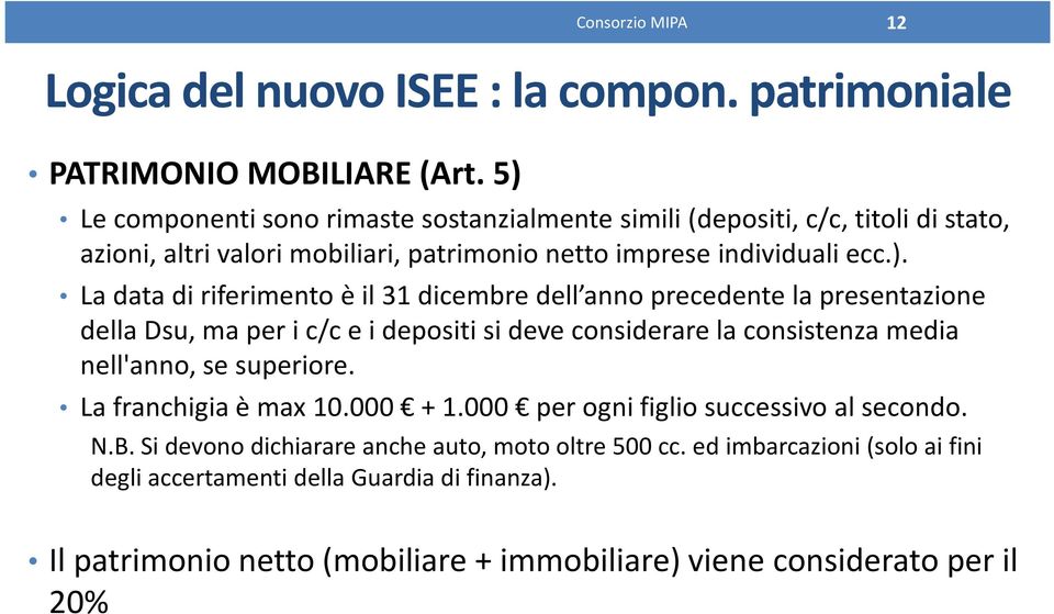 riferimento è il 31 dicembre dell anno precedente la presentazione della Dsu, ma per i c/c e i depositi si deve considerare la consistenza media nell'anno, se superiore.