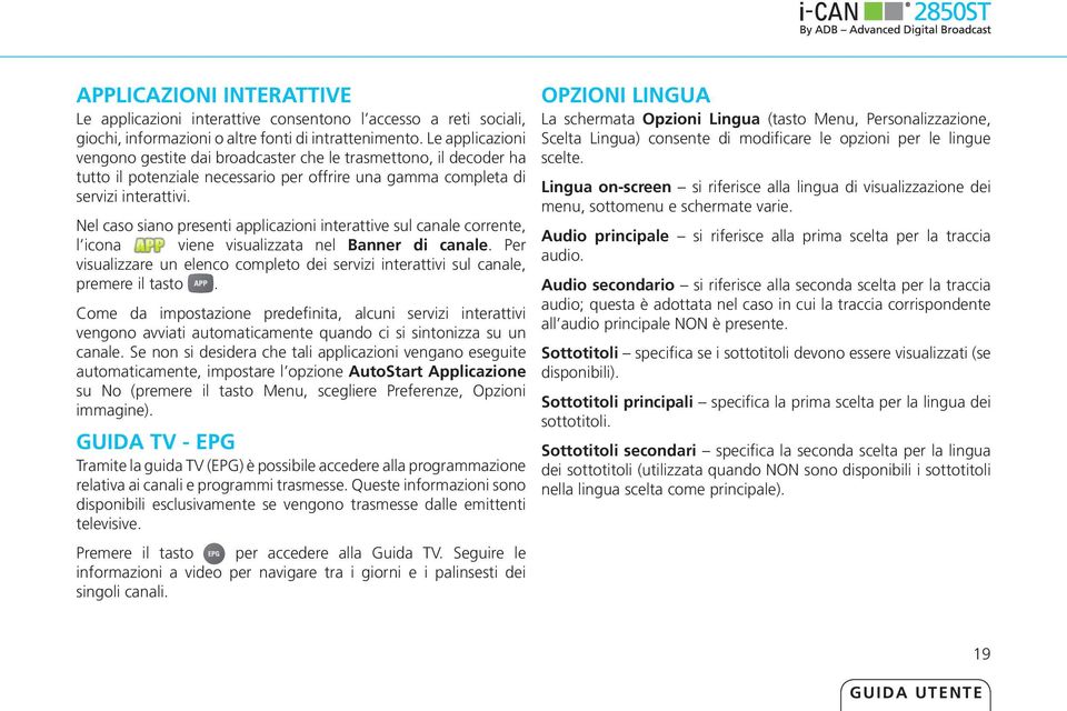 Nel caso siano presenti applicazioni interattive sul canale corrente, l icona viene visualizzata nel Banner di canale.