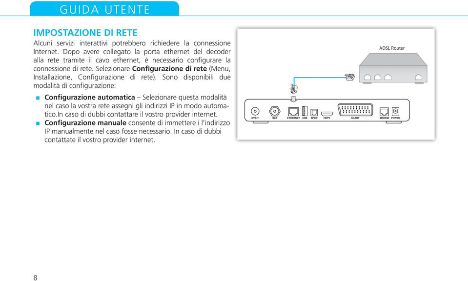 Selezionare Configurazione di rete (Menu, Installazione, Configurazione di rete).