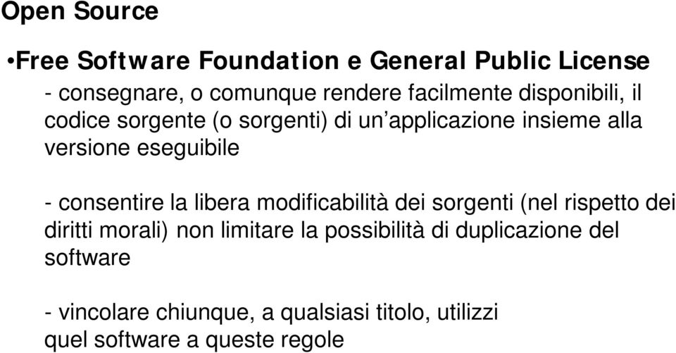 consentire la libera modificabilità dei sorgenti (nel rispetto dei diritti morali) non limitare la